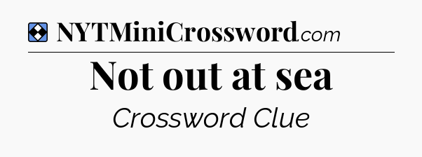 Solution: Not out at sea - NYT Mini Crossword