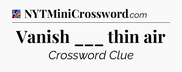 Vanish ___ thin air Crossword Clue