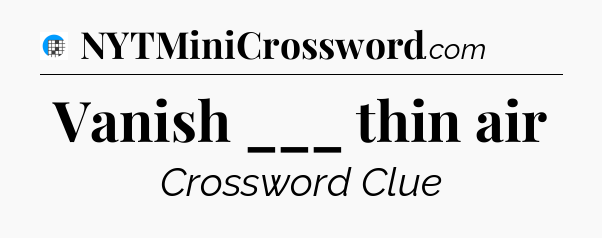 Vanish ___ thin air Crossword Clue