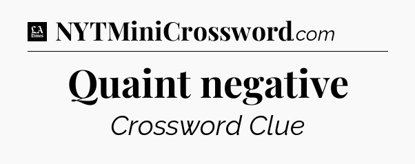 Quaint negative - LA Times Crossword