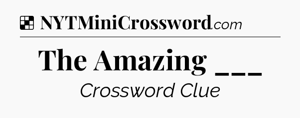 Solution: The Amazing ___ - NYT Crossword