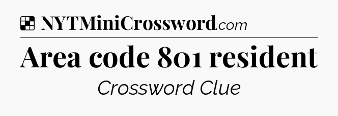 Solution: Area code 801 resident - NYT Crossword