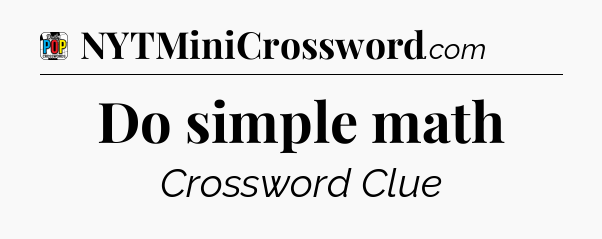 Do simple math Crossword Clue