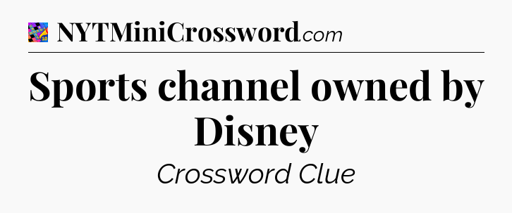 Sports channel owned by Disney Crossword Clue
