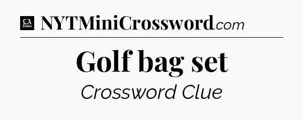 Golf bag set - LA Times Crossword