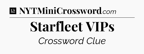 Starfleet VIPs - LA Times Crossword
