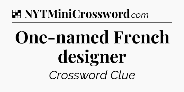Solution: One-named French designer - NYT Crossword