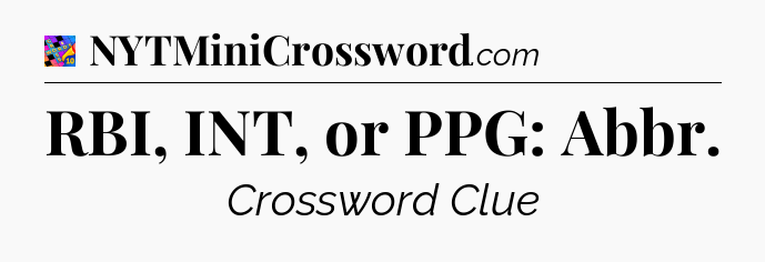 RBI, INT, or PPG: Abbr Crossword Clue