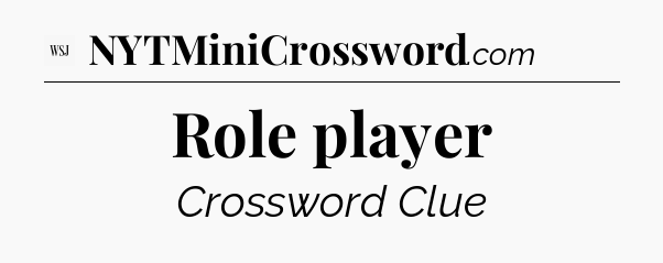 Role player - WSJ Crossword