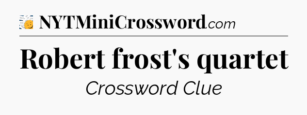 Robert frost's quartet - 7 Little Words