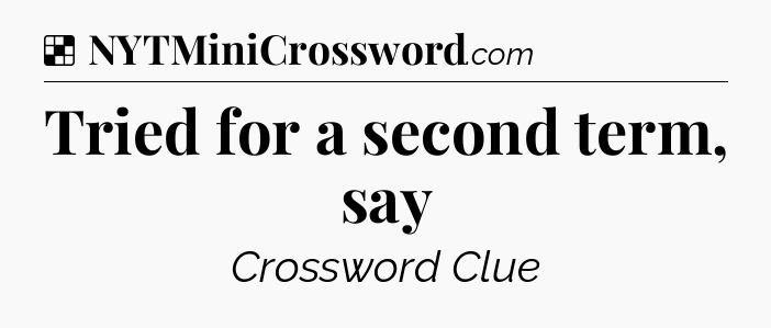 Solution: Tried for a second term, say - NYT Crossword