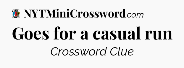 Goes for a casual run Crossword Clue