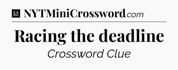 Racing the deadline - LA Times Crossword