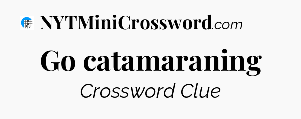 Go catamaraning Crossword Clue
