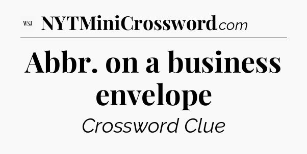 Abbr. on a business envelope - WSJ Crossword