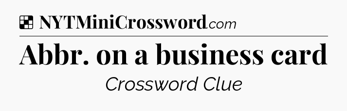 Solution: Abbr. on a business card - NYT Crossword