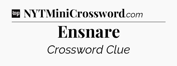 Ensnare Crossword Clue