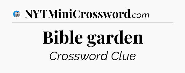 Bible garden Crossword Clue