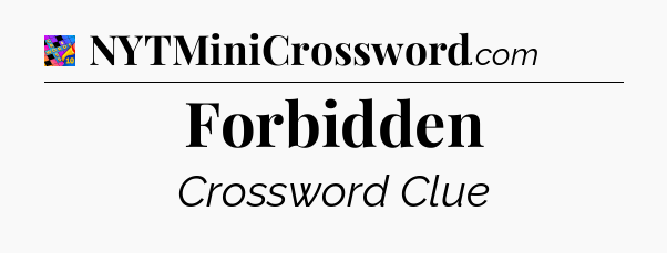 Forbidden Crossword Clue