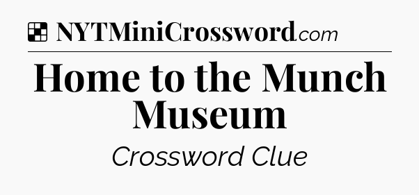 Solution: Home to the Munch Museum - NYT Crossword