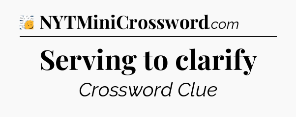 Serving to clarify - 7 Little Words