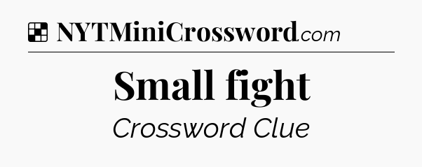 Solution: Small fight - NYT Crossword