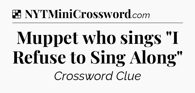 Solution: Muppet who sings 