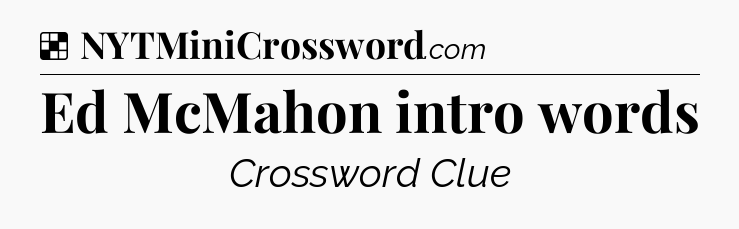 Solution: Ed McMahon intro words - NYT Crossword