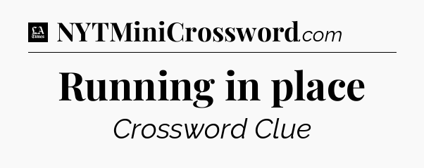Running in place - LA Times Crossword
