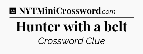 Hunter with a belt - LA Times Crossword