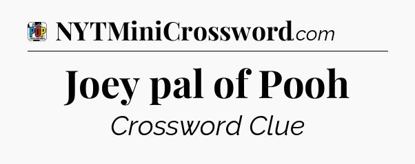 Joey pal of Pooh Crossword Clue