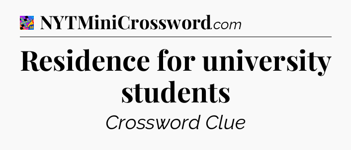 Residence for university students Crossword Clue