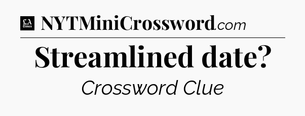 Streamlined date - LA Times Crossword