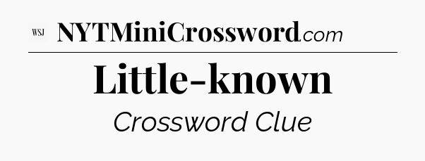 Little-known - WSJ Crossword