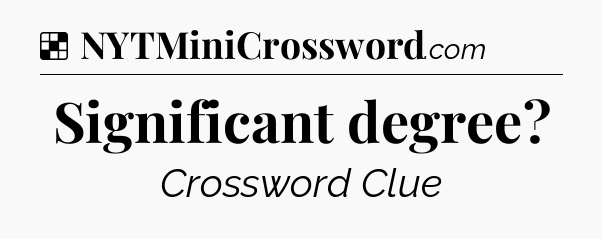 Solution: Significant degree - NYT Crossword