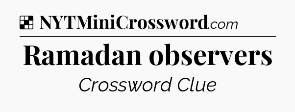 Solution: Ramadan observers - NYT Crossword