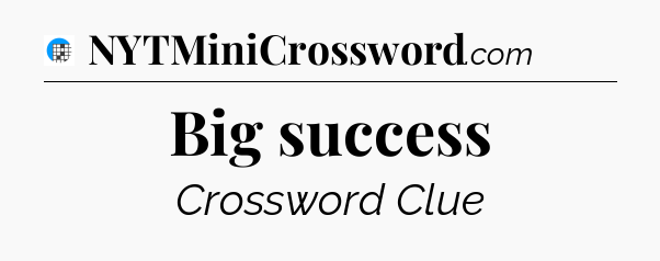Big success Crossword Clue