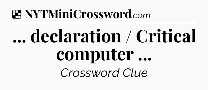 Solution: ... declaration / Critical computer  - NYT Crossword