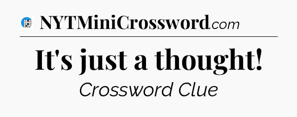 It's just a thought Crossword Clue