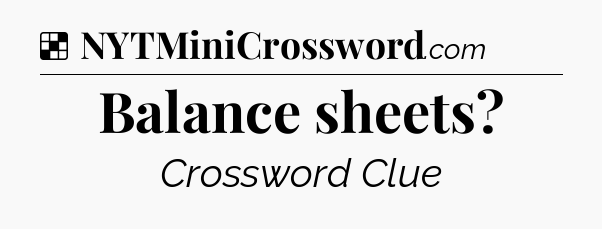 Solution: Balance sheets - NYT Crossword