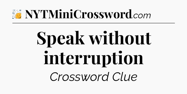 Speak without interruption - 7 Little Words