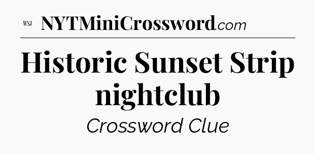 Historic Sunset Strip nightclub - WSJ Crossword