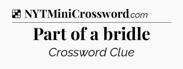 Solution: Part of a bridle - NYT Crossword