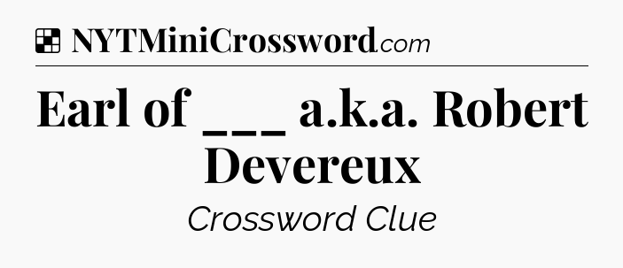 Solution: Earl of ___ a.k.a. Robert Devereux - NYT Crossword