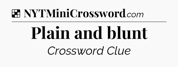 Solution: Plain and blunt - NYT Crossword
