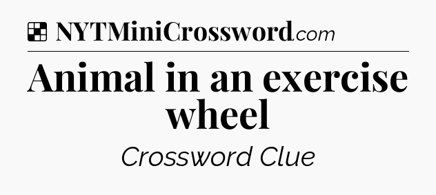 Solution: Animal in an exercise wheel - NYT Crossword