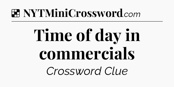 Solution: Time of day in commercials - NYT Crossword