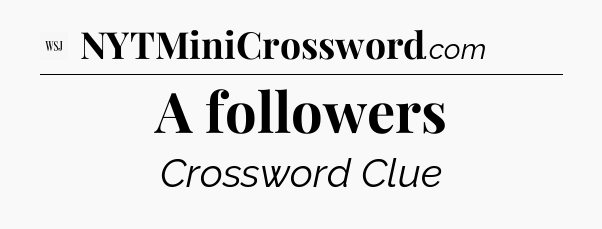 A followers - WSJ Crossword