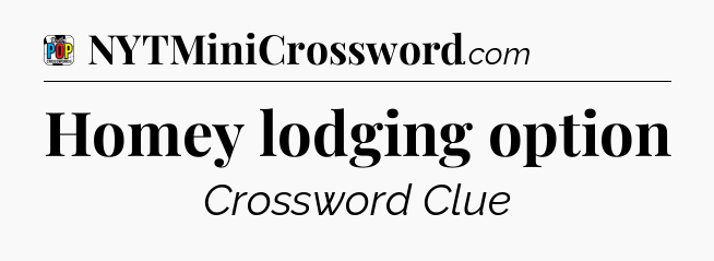 Homey lodging option Crossword Clue