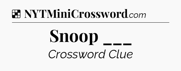 Solution: Snoop ___ - NYT Crossword